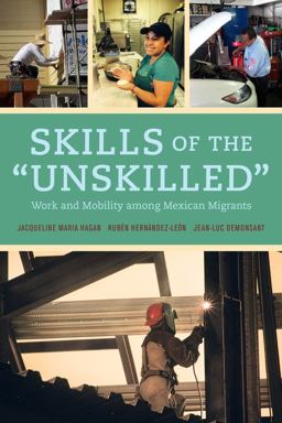 Skills of the Unskilled Work and Mobility among Mexican Migrants  9780520283732 Front Cover
