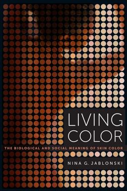 Living Color The Biological and Social Meaning of Skin Color  9780520283862 Front Cover