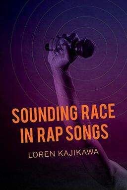 Sounding Race in Rap Songs  9780520283992 Front Cover