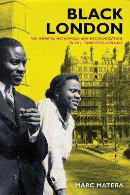 Black London The Imperial Metropolis and Decolonization in the Twentieth Century  9780520284302 Front Cover