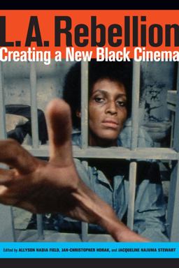 L.a. Rebellion: Creating a New Black Cinema  9780520284685 Front Cover