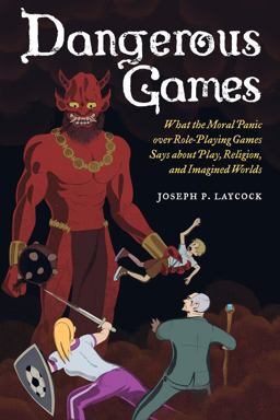 Dangerous Games What the Moral Panic over Role-Playing Games Says about Play, Religion, and Imagined Worlds  9780520284920 Front Cover