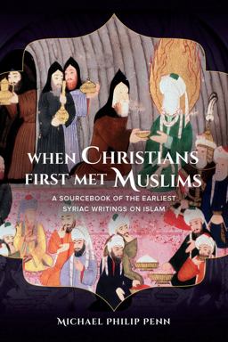 When Christians First Met Muslims A Sourcebook of the Earliest Syriac Writings on Islam  9780520284944 Front Cover