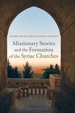Missionary Stories and the Formation of the Syriac Churches  9780520284968 Front Cover