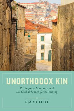 Unorthodox Kin Portuguese Marranos and the Global Search for Belonging  9780520285057 Front Cover