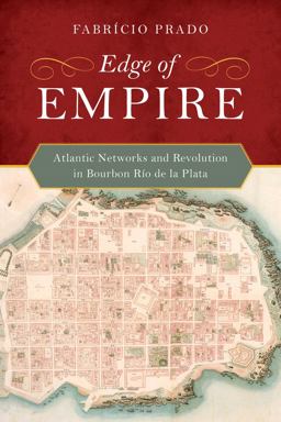 Edge of Empire Atlantic Networks and Revolution in Bourbon Rï¿½o de la Plata 1st 9780520285163 Front Cover