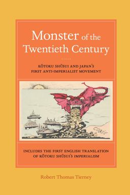 Monster of the Twentieth Century Kotoku Shusui and Japan's First Anti-Imperialist Movement  9780520286344 Front Cover