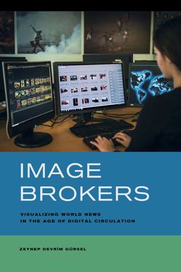 Image Brokers Visualizing World News in the Age of Digital Circulation  9780520286375 Front Cover