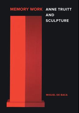 Memory Work Anne Truitt and Sculpture  9780520286610 Front Cover
