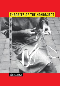 Theories of the Nonobject Argentina, Brazil, Venezuela, 1944-1969  9780520286627 Front Cover