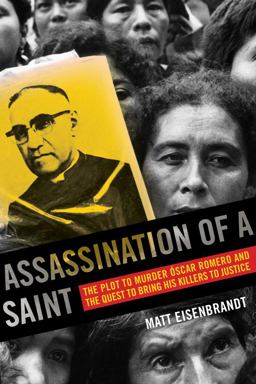 Assassination of a Saint The Plot to Murder ï¿½scar Romero and the Quest to Bring His Killers to Justice  9780520286801 Front Cover