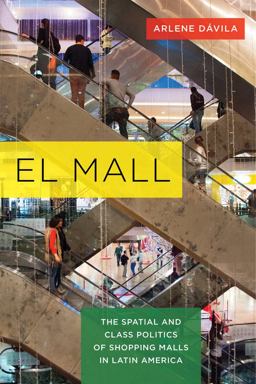Mall The Spatial and Class Politics of Shopping Malls in Latin America  9780520286856 Front Cover