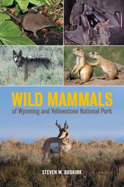 Wild Mammals of Wyoming and Yellowstone National Park  9780520286894 Front Cover