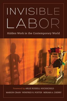 Invisible Labor Hidden Work in the Contemporary World  9780520287174 Front Cover