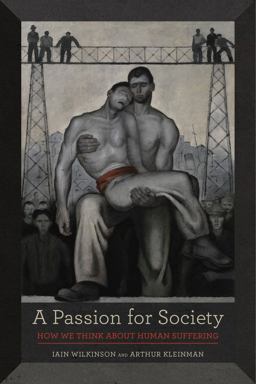 A Passion for Society: How We Think About Human Suffering  9780520287235 Front Cover
