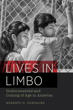 Lives in Limbo Undocumented and Coming of Age in America  9780520287266 Front Cover
