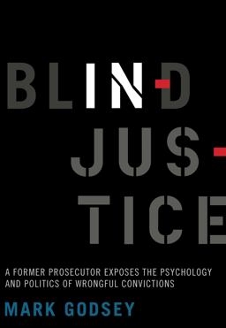 Blind Injustice A Former Prosecutor Exposes the Psychology and Politics of Wrongful Convictions  9780520287952 Front Cover