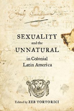 Sexuality and the Unnatural in Colonial Latin America  9780520288157 Front Cover