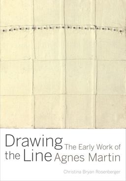 Drawing the Line The Early Work of Agnes Martin  9780520288249 Front Cover