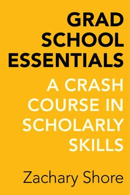Grad School Essentials A Crash Course in Scholarly Skills  9780520288300 Front Cover