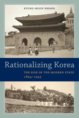 Rationalizing Korea The Rise of the Modern State, 1894-1945  9780520288324 Front Cover