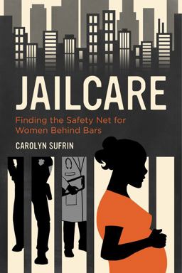 Jailcare Finding the Safety Net for Women Behind Bars  9780520288683 Front Cover
