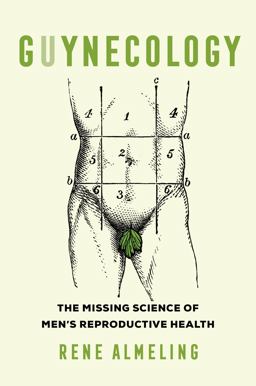 GUYnecology The Missing Science of Men's Reproductive Health  9780520289246 Front Cover