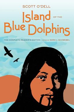 Island of the Blue Dolphins The Complete Reader's Edition  9780520289376 Front Cover
