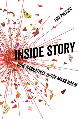 Inside Story How Narratives Drive Mass Harm  9780520290181 Front Cover