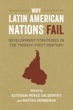 Why Latin American Nations Fail Development Strategies in the Twenty-First Century  9780520290303 Front Cover