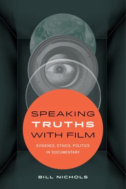 Speaking Truths with Film Evidence, Ethics, Politics in Documentary  9780520290402 Front Cover
