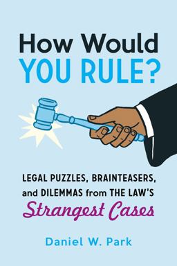 How Would You Rule? Legal Puzzles, Brainteasers, and Dilemmas from the Law's Strangest Cases  9780520290587 Front Cover