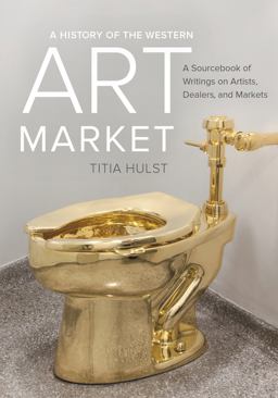 History of the Western Art Market A Sourcebook of Writings on Artists, Dealers, and Markets  9780520290631 Front Cover