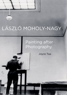 Laszlo Moholy-Nagy Painting after Photography  9780520290679 Front Cover