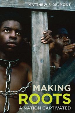 Making Roots A Nation Captivated  9780520291324 Front Cover