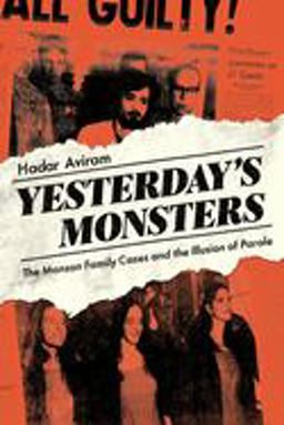 Yesterday's Monsters The Manson Family Cases and the Illusion of Parole  9780520291553 Front Cover