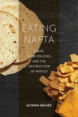 Eating Nafta Trade, Food Policies, and the Destruction of Mexico  9780520291812 Front Cover