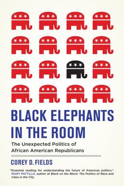 Black Elephants in the Room The Unexpected Politics of African American Republicans  9780520291904 Front Cover