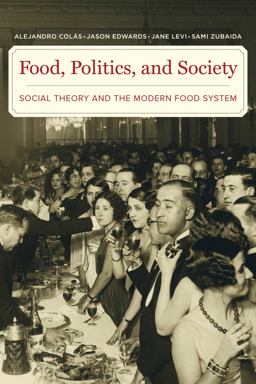 Food, Politics, and Society Social Theory and the Modern Food System  9780520291959 Front Cover