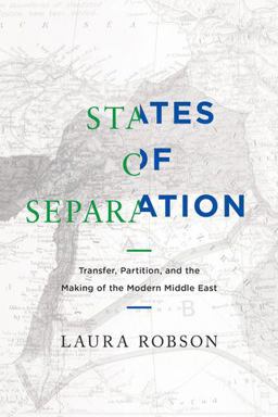 States of Separation Transfer, Partition, and the Making of the Modern Middle East  9780520292154 Front Cover