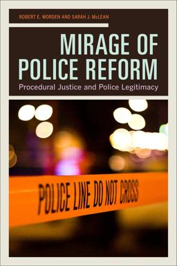 Mirage of Police Reform Procedural Justice and Police Legitimacy  9780520292413 Front Cover
