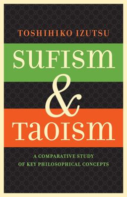 Sufism and Taoism A Comparative Study of Key Philosophical Concepts  9780520292475 Front Cover