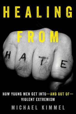 Healing from Hate How Young Men Get Into--And Out Of--Violent Extremism  9780520292635 Front Cover