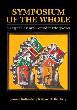 Symposium of the Whole A Range of Discourse Toward an Ethnopoetics  9780520293113 Front Cover