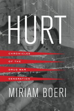 Hurt Chronicles of the Drug War Generation  9780520293472 Front Cover