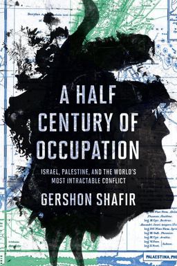 Half Century of Occupation Israel, Palestine, and the World's Most Intractable Conflict  9780520293502 Front Cover
