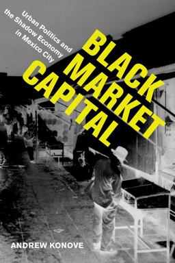 Black Market Capital Urban Politics and the Shadow Economy in Mexico City  9780520293687 Front Cover