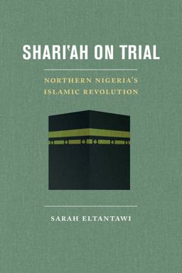 Shari'ah on Trial Northern Nigeria's Islamic Revolution 1st 9780520293786 Front Cover