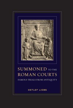 Summoned to the Roman Courts Famous Trials from Antiquity  9780520294851 Front Cover