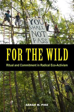 For the Wild Ritual and Commitment in Radical Eco-Activism 1st 9780520294967 Front Cover
